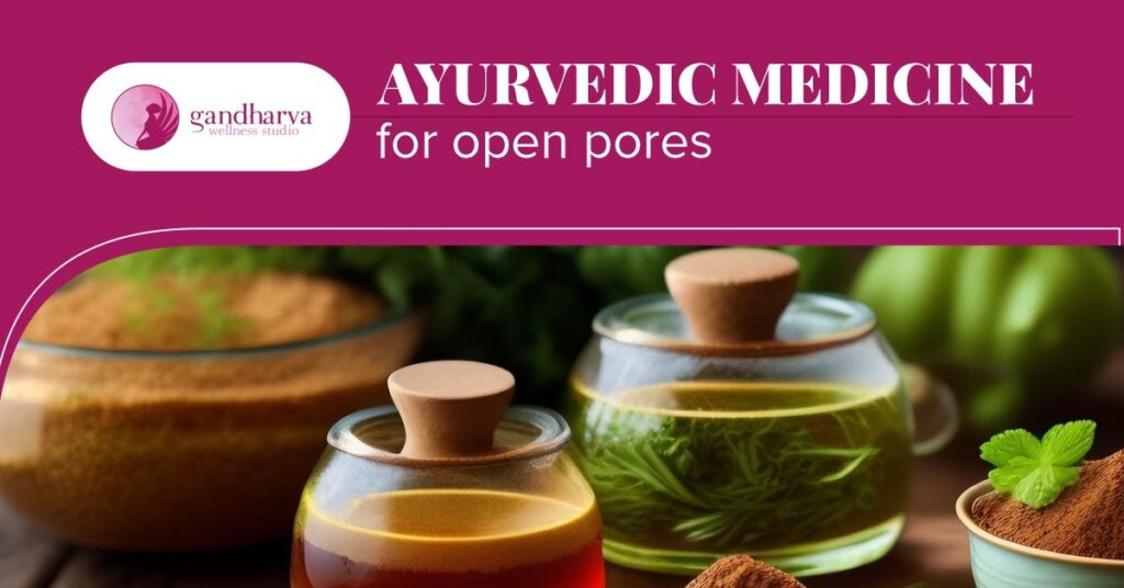 Ayurvedic Medicine for Open Pores