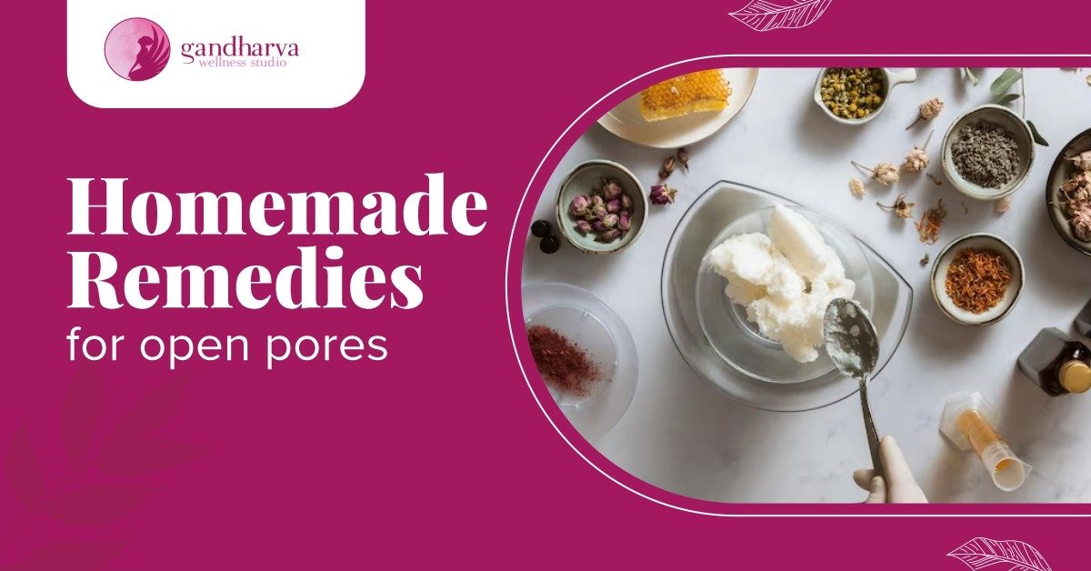 Homemade Remedies for Open Pores - Gandharva Wellness Studio-Benefits