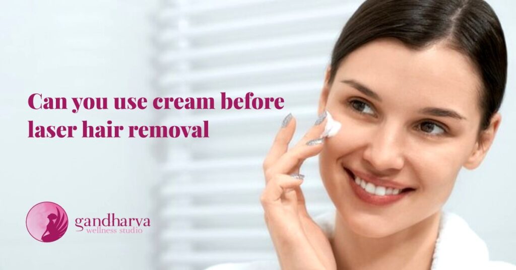 Can you use cream before laser hair removal