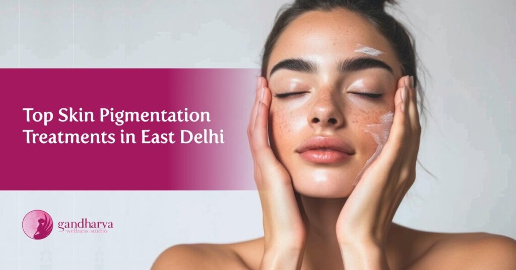 Top Skin Pigmentation Treatments in East Delhi