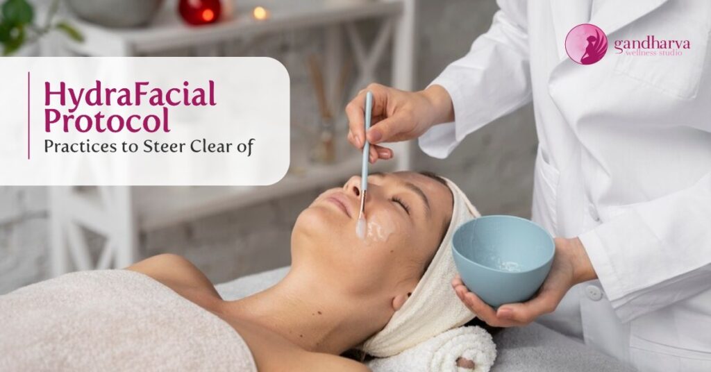 HydraFacial Protocol: Practices to Steer Clear Of